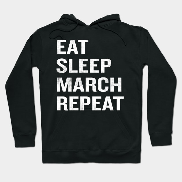 Eat Sleep March Repeat Hoodie by rogerdewayne